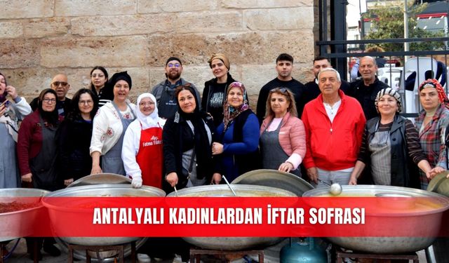 Antalyalı kadınlardan iftar sofrası