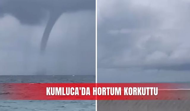 Kumluca'da hortum korkuttu