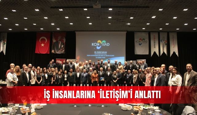 İş insanlarına ‘iletişim’i anlattı