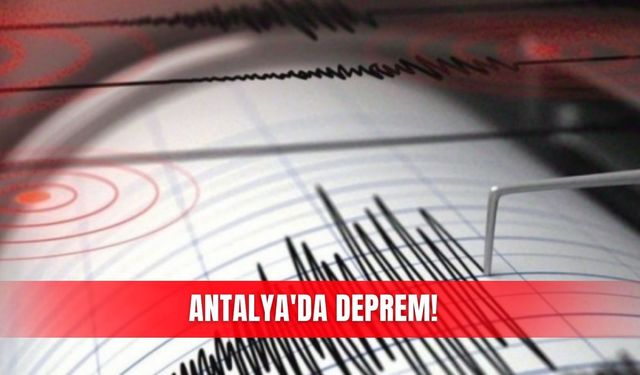 Antalya'da deprem!