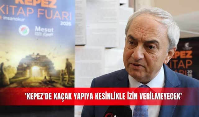 'Kepez'de kaçak yapıya kesinlikle izin verilmeyecek'