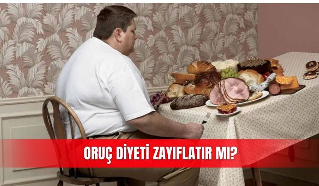 Oruç diyeti zayıflatır mı?