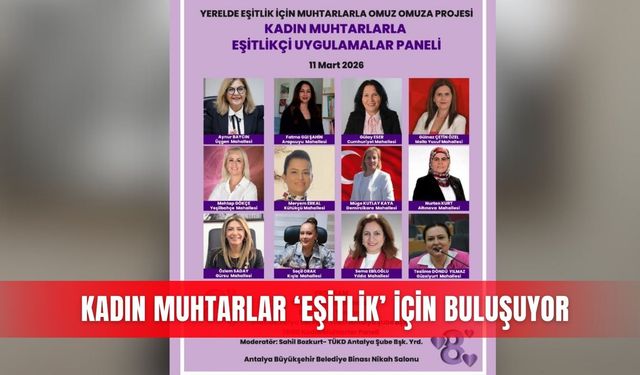 Kadın muhtarlar ‘eşitlik’ için buluşuyor
