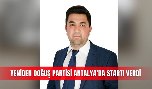 Yeniden Doğuş Partisi Antalya’da startı verdi