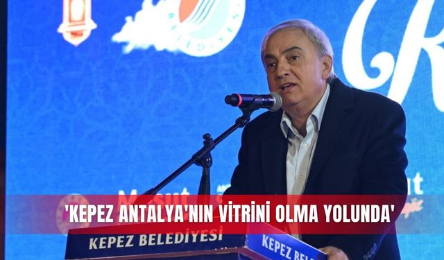 'Kepez Antalya'nın vitrini olma yolunda'