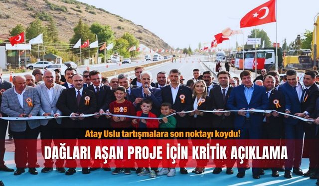 Dağları aşan proje için kritik açıklama: Atay Uslu tartışmalara son noktayı koydu