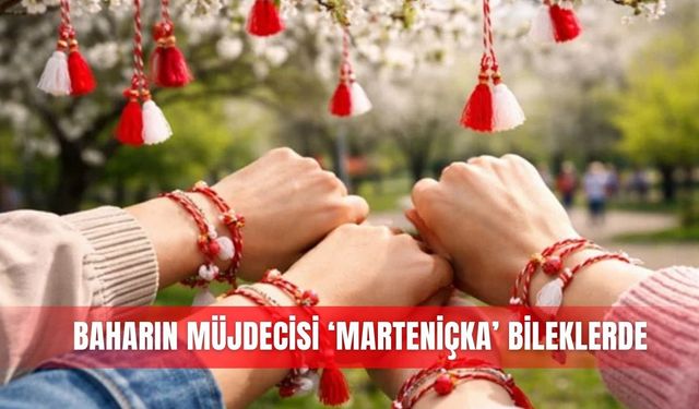 Baharın müjdecisi ‘Marteniçka’ bileklerde