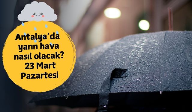 23 Mart Pazartesi: Antalya'da hava durumu nasıl olacak? Sağanak yağış sürüyor!