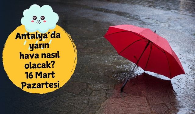 Antalya'da yağmur geri dönüyor: 16 Mart Pazartesi Antalya hava durumu
