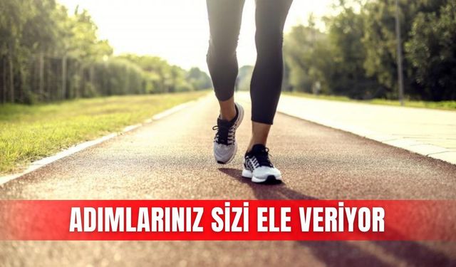 Adımlarınız sizi ele veriyor