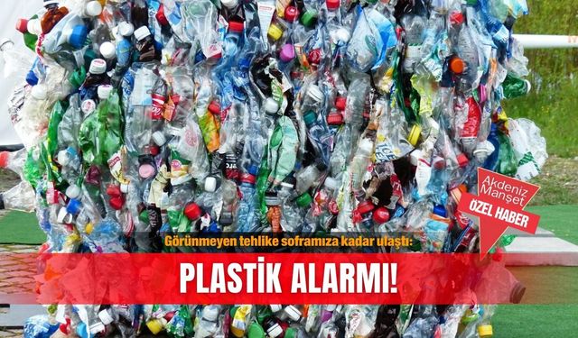 Görünmeyen tehlike soframıza kadar ulaştı: Plastik alarmı!