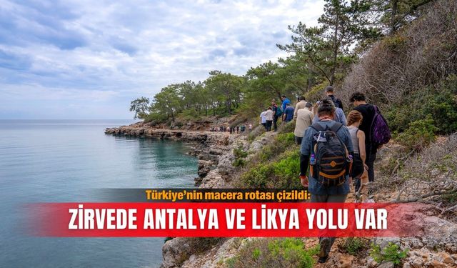 Türkiye’nin macera rotası çizildi: Zirvede Antalya ve Likya Yolu var