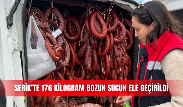 Serik’te 176 kilogram bozuk sucuk ele geçirildi