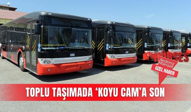 Toplu taşımada ‘koyu cam’a son