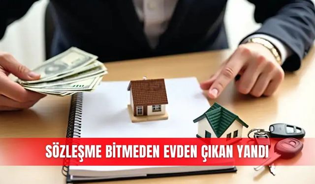 Sözleşme bitmeden evden çıkan yandı