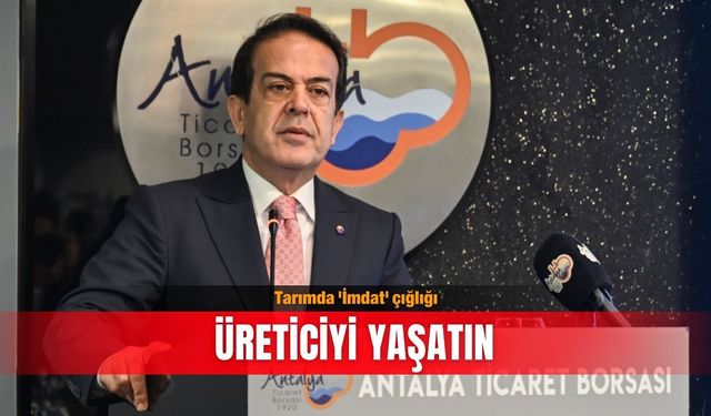 Tarımda 'İmdat' çığlığı: Üreticiyi yaşatın