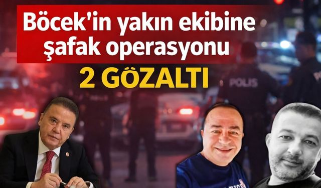 Böcek’in yakın ekibine şafak operasyonu: 2 gözaltı