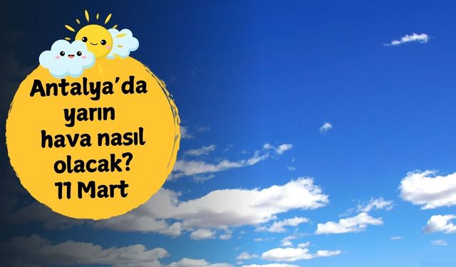 Antalya'da yarın hava nasıl olacak? 11 Mart Çarşamba Antalya hava durumu