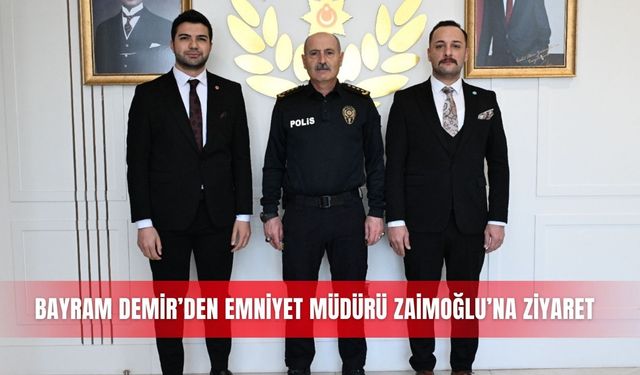 Bayram Demir’den Emniyet Müdürü Zaimoğlu’na ziyaret