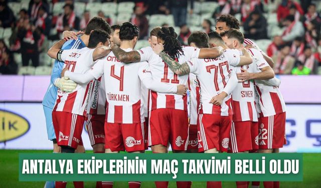 Antalya ekiplerinin maç takvimi belli oldu