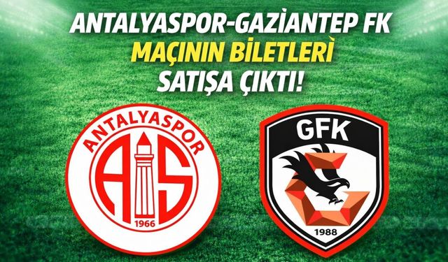 Antalyaspor-Gaziantep FK maçının biletleri satışa çıktı!