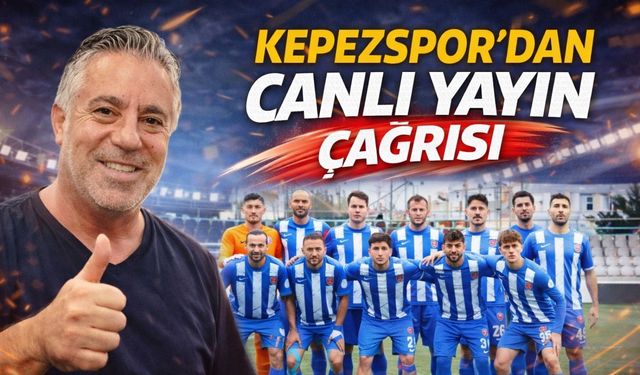 Kepezspor’dan canlı yayın çağrısı