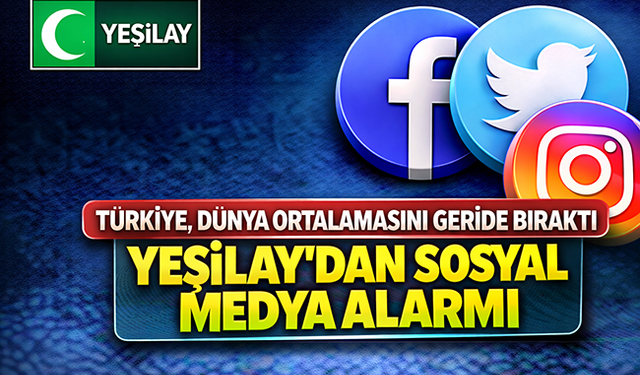 Türkiye, dünya ortalamasını geride bıraktı: Yeşilay’dan sosyal medya alarmı