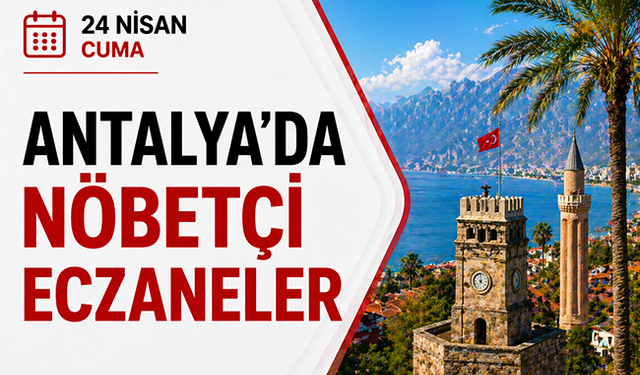 Antalya'da nöbetçi eczaneler- 24 Nisan
