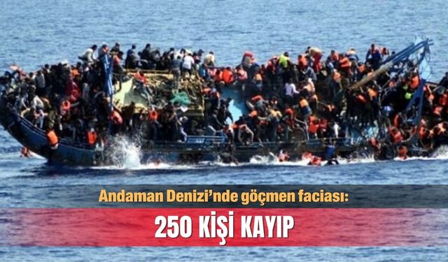 Andaman Denizi’nde göçmen faciası: 250 kişi kayıp