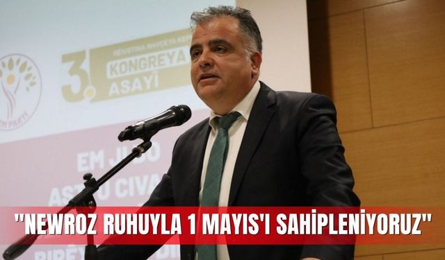 "Newroz ruhuyla 1 Mayıs'ı sahipleniyoruz"