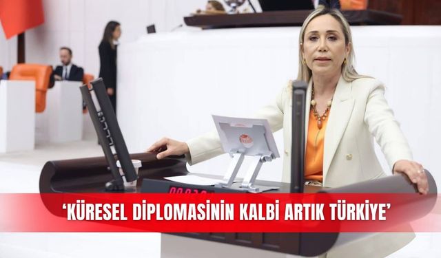 ‘Küresel diplomasinin kalbi artık Türkiye’