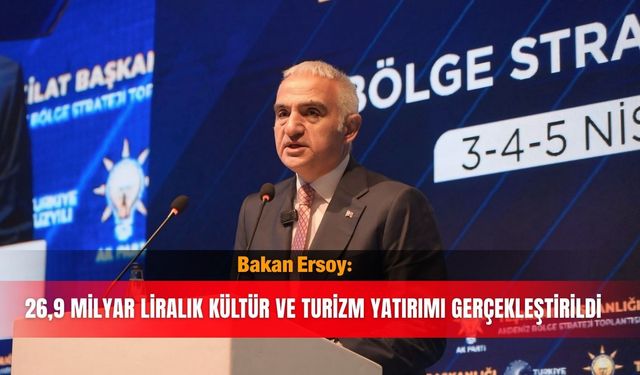 Bakan Ersoy: 26,9 milyar liralık kültür ve turizm yatırımı gerçekleştirildi