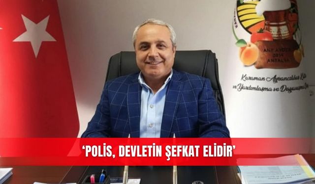 ‘Polis, devletin şefkat elidir'