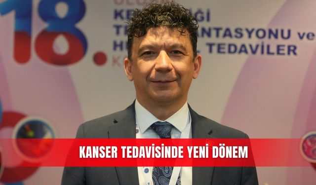 Kanser tedavisinde yeni dönem