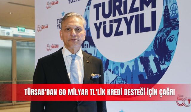 TÜRSAB'dan 60 milyar TL'lik kredi desteği için çağrı