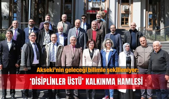 Akseki’nin geleceği bilimle şekilleniyor: ‘Disiplinler Üstü’ kalkınma hamlesi