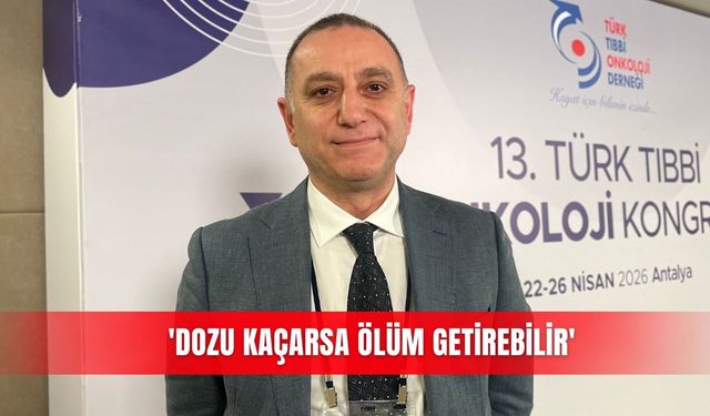 'Dozu kaçarsa ölüm getirebilir'
