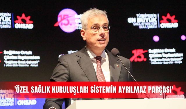 'Özel sağlık kuruluşları sistemin ayrılmaz parçası'