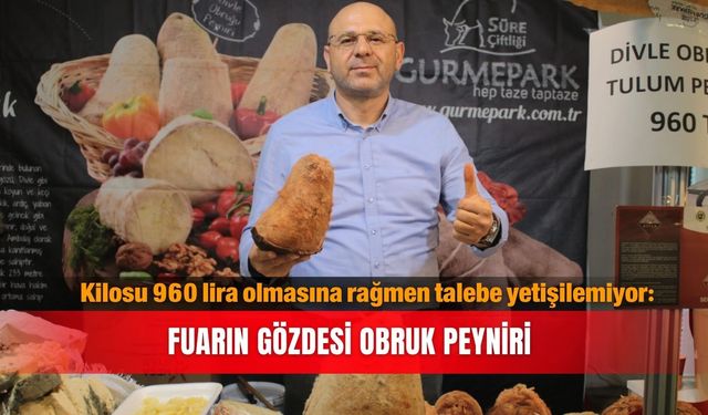 Kilosu 960 lira olmasına rağmen talebe yetişilemiyor: Fuarın gözdesi Obruk peyniri