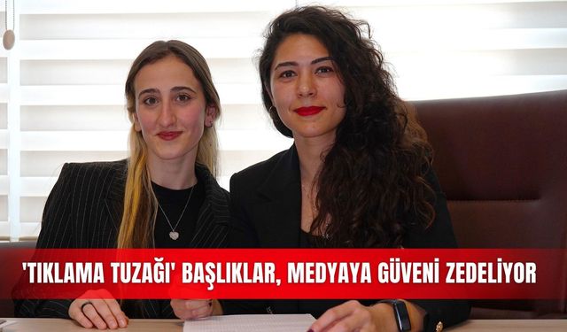 'Tıklama tuzağı' başlıklar, medyaya güveni zedeliyor