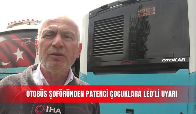 Otobüs şoföründen patenci çocuklara LED'li uyarı