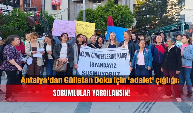Antalya'dan Gülistan Doku için 'adalet' çığlığı: Sorumlular yargılansın!