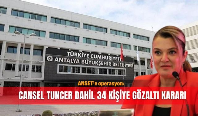 ANSET’e operasyon: Cansel Tuncer dahil 34 kişiye gözaltı kararı