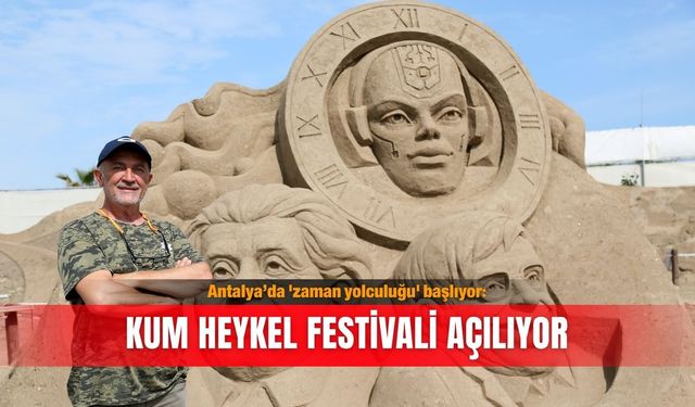 Antalya’da 'zaman yolculuğu' başlıyor: Kum Heykel Festivali açılıyor