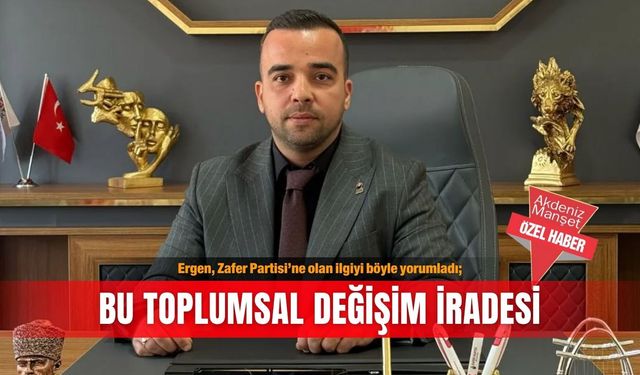 Ergen, Zafer Partisi’ne olan ilgiyi böyle yorumladı; Bu toplumsal değişim iradesi