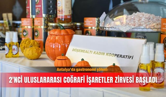 Antalya’da gastronomi şöleni: 2'nci Uluslararası Coğrafi İşaretler Zirvesi başladı