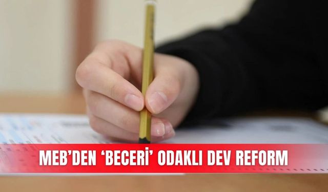 MEB’den ‘beceri’ odaklı dev reform