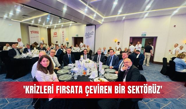 'Krizleri fırsata çeviren bir sektörüz'