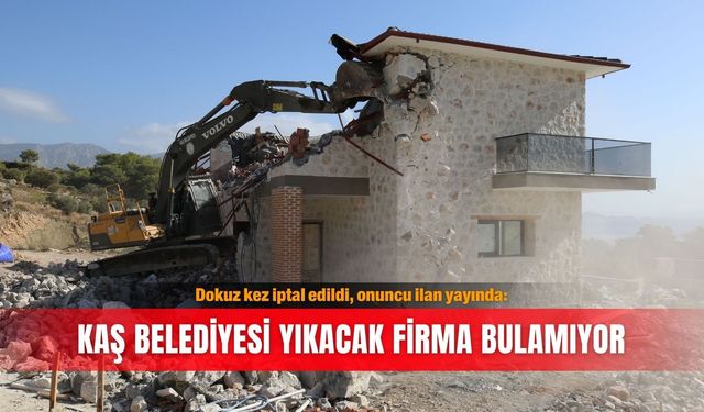 Dokuz kez iptal edildi, onuncu ilan yayında: Kaş Belediyesi yıkacak firma bulamıyor