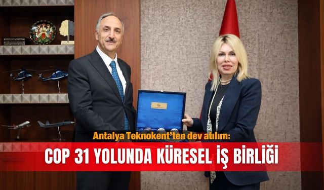 Antalya Teknokent’ten dev atılım: COP 31 yolunda küresel iş birliği